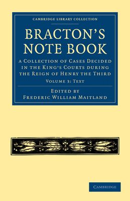 Bracton’s Note Book : A Collection of Cases Decided in the King’s Courts during the Reign of Henry the Third
