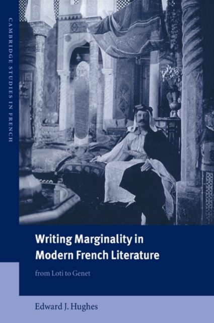 Writing Marginality in Modern French Literature : From Loti to Genet