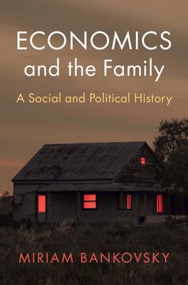 Economics and the Family : A Social and Political History