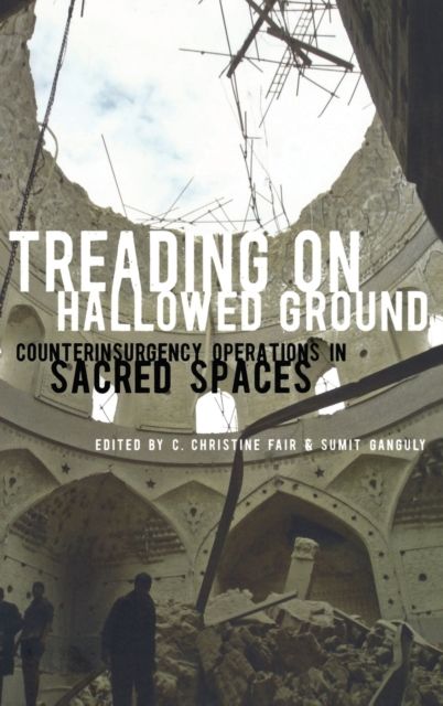 Treading on Hallowed Ground : Counterinsurgency Operations in Sacred Spaces
