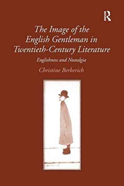 The Image of the English Gentleman in Twentieth-Century Literature : Englishness and Nostalgia