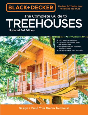 Black & Decker The Complete Photo Guide to Treehouses 3rd Edition : Design and Build Your Dream Treehouse