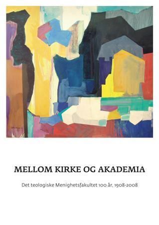 Mellom kirke og akademia : Det teologiske menighetsfakultetet 100 år : 1908-2008