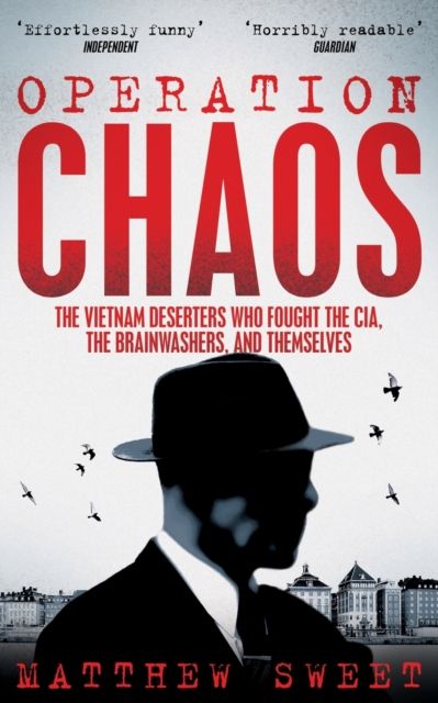 Operation Chaos : The Vietnam Deserters Who Fought the CIA, the Brainwashers, and Themselves