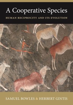 A Cooperative Species : Human Reciprocity and Its Evolution
