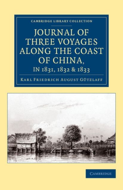 Journal of Three Voyages along the Coast of China, in 1831, 1832 and 1833 : With Notices of Siam, Corea, and the Loo-Choo Islands