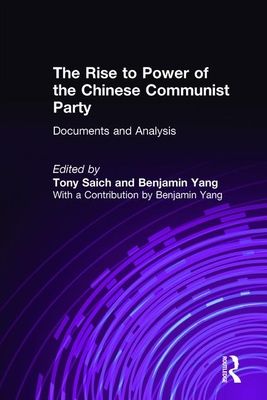 The Rise to Power of the Chinese Communist Party : Documents and Analysis