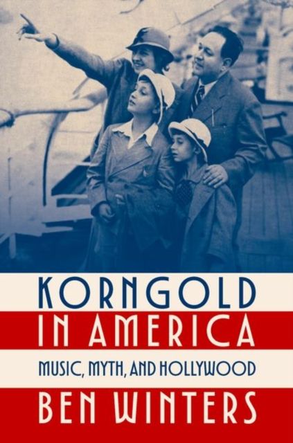 Korngold in America : Music, Myth, and Hollywood
