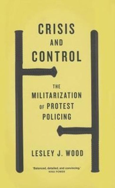 Crisis and Control : The Militarization of Protest Policing