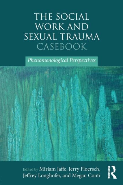 The Social Work and Sexual Trauma Casebook : Phenomenological Perspectives