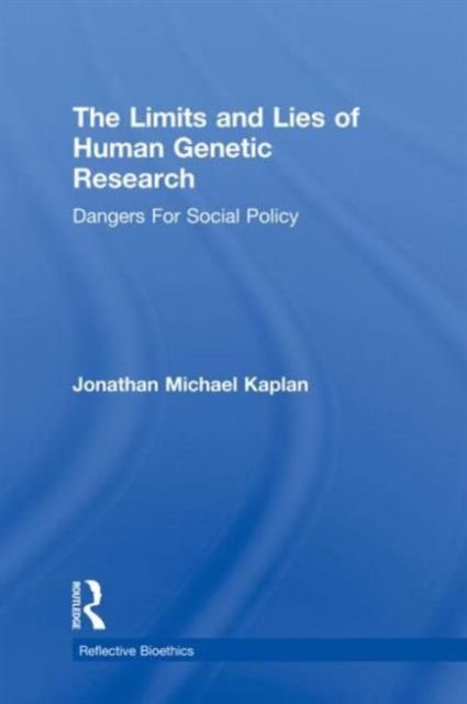 The Limits and Lies of Human Genetic Research : Dangers For Social Policy