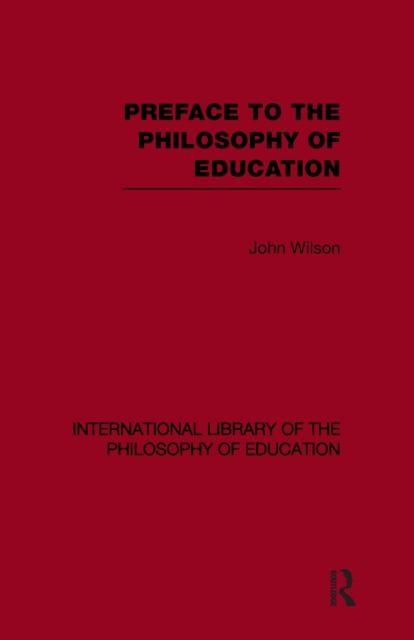 Preface to the philosophy of education (International Library of the Philosophy of Education Volume 24)