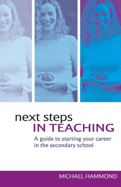 Next Steps in Teaching : A Guide to Starting your Career in the Secondary School