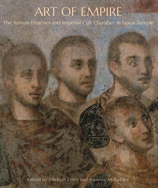 Art of Empire : The Roman Frescoes and Imperial Cult Chamber in Luxor Temple