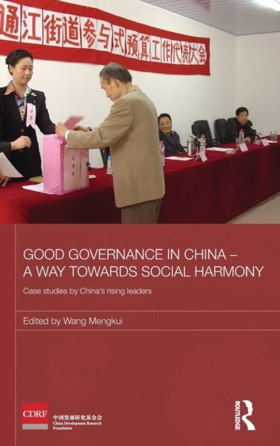 Good Governance in China - A Way Towards Social Harmony : Case Studies by China’s Rising Leaders