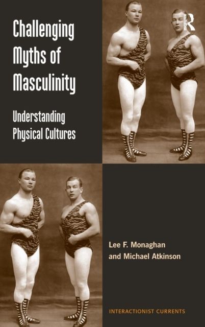 Challenging Myths of Masculinity : Understanding Physical Cultures