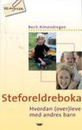 Steforeldreboka : hvordan (over)leve med andres barn