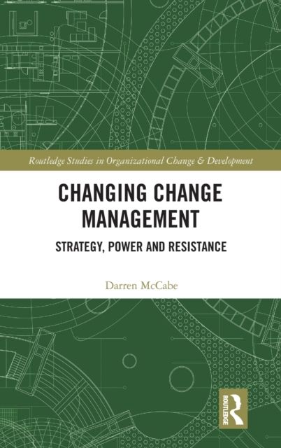 Changing Change Management : Strategy, Power and Resistance