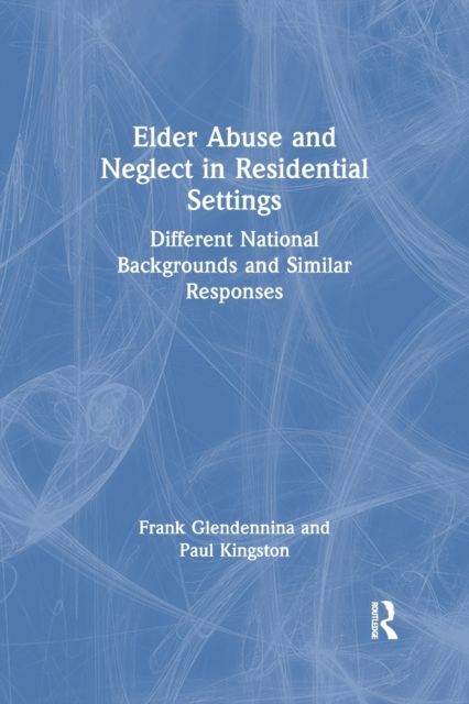 Elder Abuse and Neglect in Residential Settings : Different National Backgrounds and Similar Responses