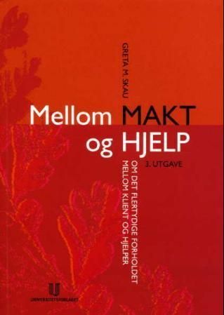 Mellom makt og hjelp : om det flertydige forholdet mellom klient og hjelper