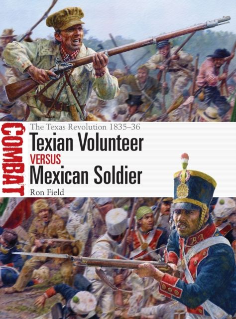Texian Volunteer vs Mexican Soldier : The Texas Revolution 1835–36