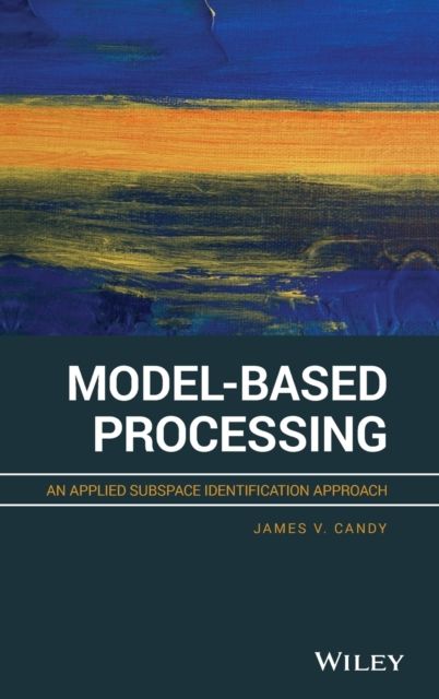 Model-Based Processing : An Applied Subspace Identification Approach