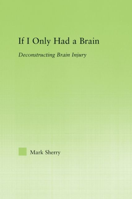 If I Only Had a Brain : Deconstructing Brain Injury