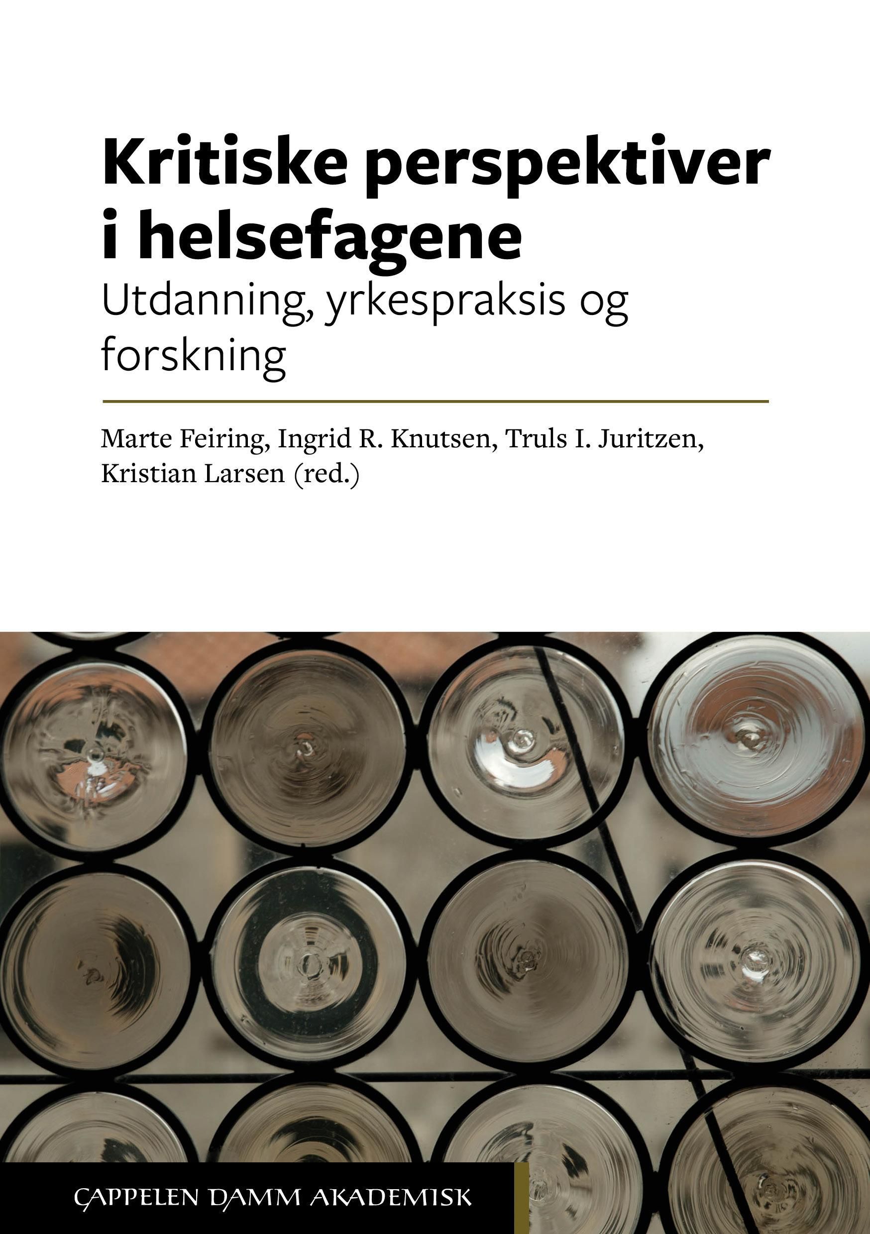 Kritiske perspektiver i helsefagene : utdanning, yrkespraksis og forskning