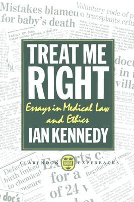 Treat Me Right : Essays in Medical Law and Ethics