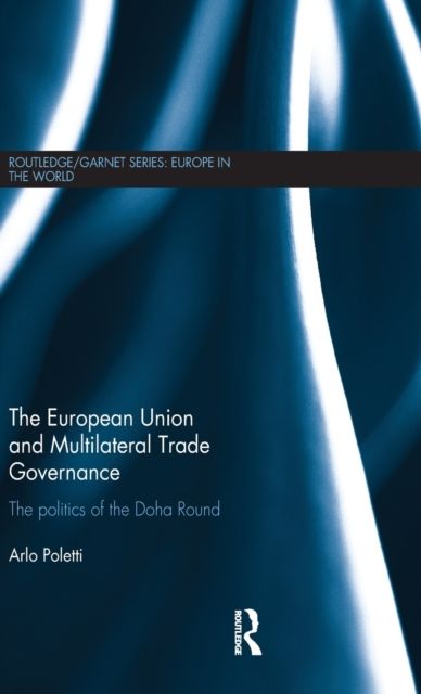 The European Union and Multilateral Trade Governance : The Politics of the Doha Round