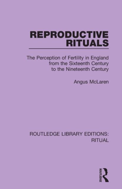 Reproductive Rituals : The Perception of Fertility in England from the Sixteenth Century to the Nineteenth Century
