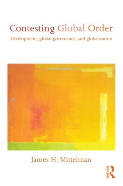 Contesting Global Order : Development, Global Governance, and Globalization