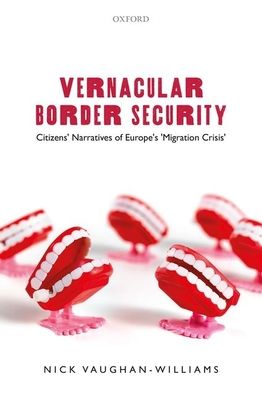Vernacular Border Security : Citizens' Narratives of Europe's 'Migration Crisis'
