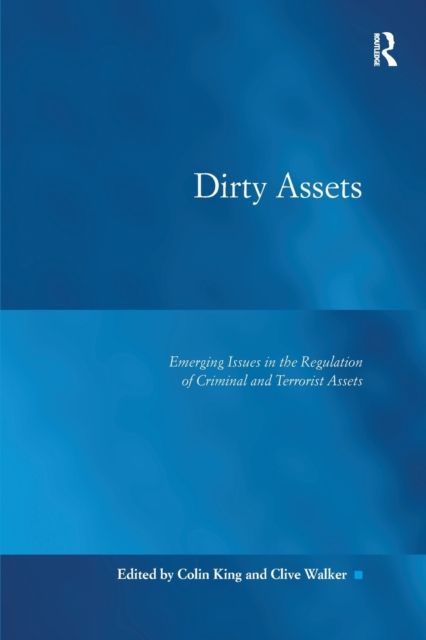 Dirty Assets : Emerging Issues in the Regulation of Criminal and Terrorist Assets
