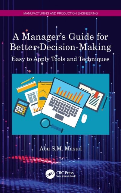 A Manager's Guide for Better Decision-Making : Easy to Apply Tools and Techniques