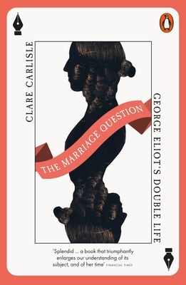The Marriage Question : George Eliot's Double Life