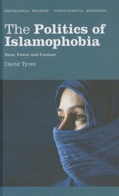 The Politics of Islamophobia : Race, Power and Fantasy