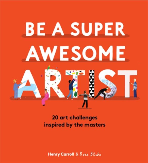Be a Super Awesome Artist : 20 art challenges inspired by the masters
