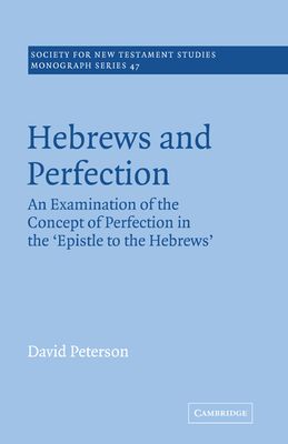Hebrews and Perfection : An Examination of the Concept of Perfection in the Epistle to the Hebrews