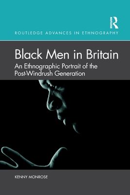 Black Men in Britain : An Ethnographic Portrait of the Post-Windrush Generation