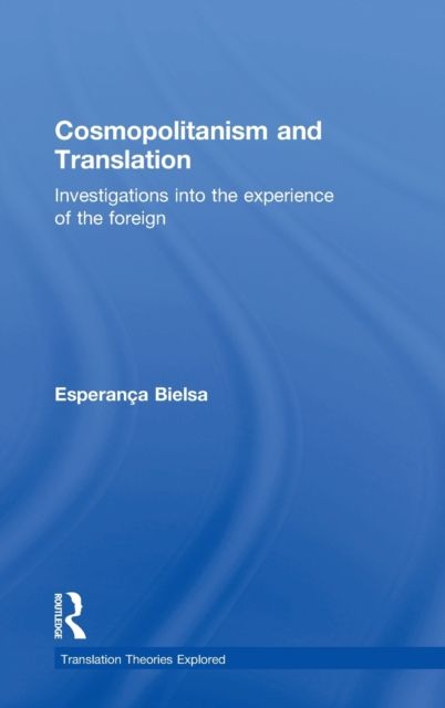 Cosmopolitanism and Translation : Investigations into the Experience of the Foreign