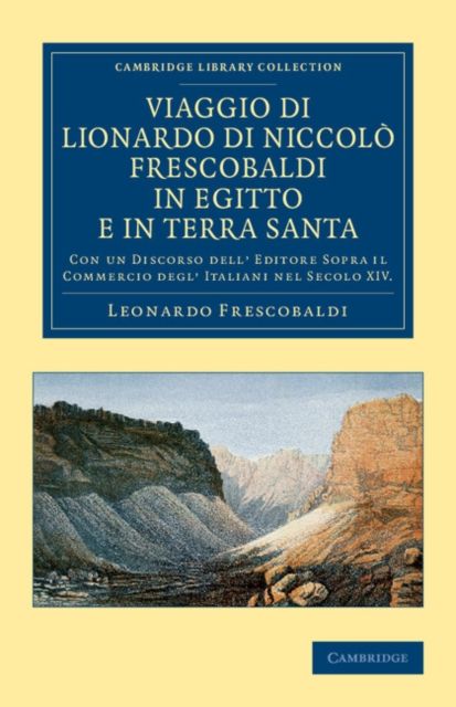 Viaggio di Lionardo di Niccolo Frescobaldi in Egitto e in Terra Santa : Con un discorso dell' editore sopra il commercio degl' Italiani nel secolo XIV