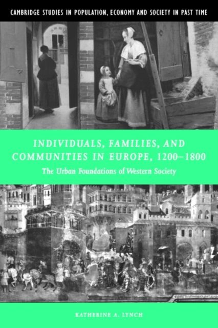 Individuals, Families, and Communities in Europe, 1200–1800 : The Urban Foundations of Western Society