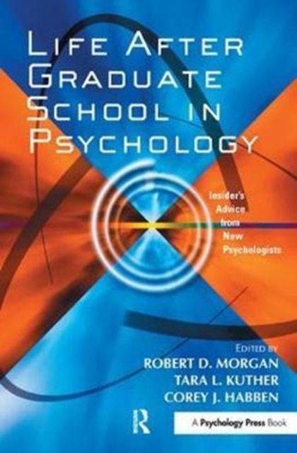 Life After Graduate School in Psychology : Insider's Advice from New Psychologists