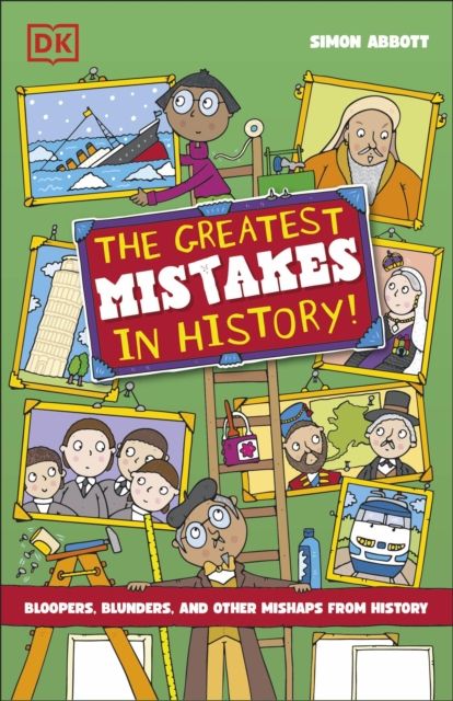 Forsidebilde av The Greatest Mistakes in History : Bloopers, Blunders, and Other Mishaps from History