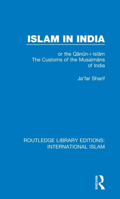 Islam in India : or the Qan?n-i-Islam The Customs of the Musalmans of India