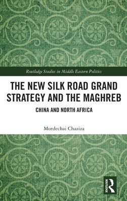The New Silk Road Grand Strategy and the Maghreb : China and North Africa