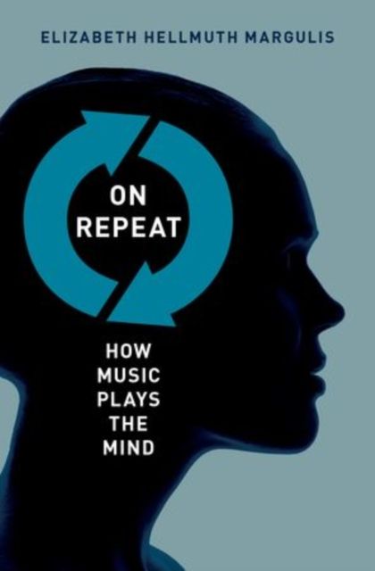 On repeat : how music plays the mind