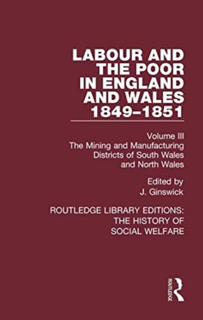 Labour and the Poor in England and Wales - The letters to The Morning Chronicle from the Correspondants in the Manufacturing and Mining Districts, the Towns of Liverpool and Birmingham, and the Rural Districts : Volume III: The Mining and Manufacturing Districts of South Wales, North Wales