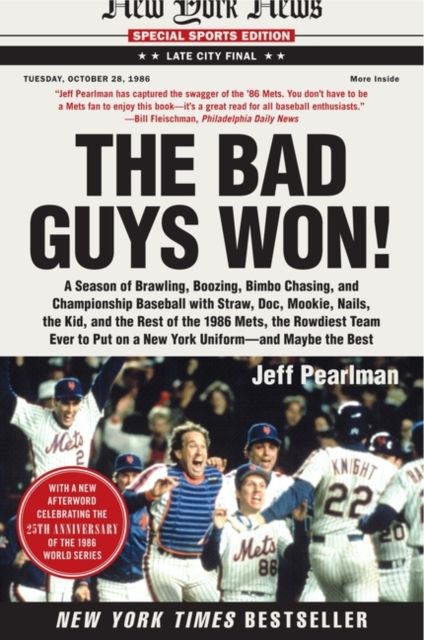 Forsidebilde av The Bad Guys Won : A Season of Brawling, Boozing, Bimbo Chasing, and Championship Baseball with Straw, Doc, Mookie, Nails, the Kid, and the Rest of the 1986 Mets, the Rowdiest Team Ever to Put on a New York Uniform - and Maybe the Best
